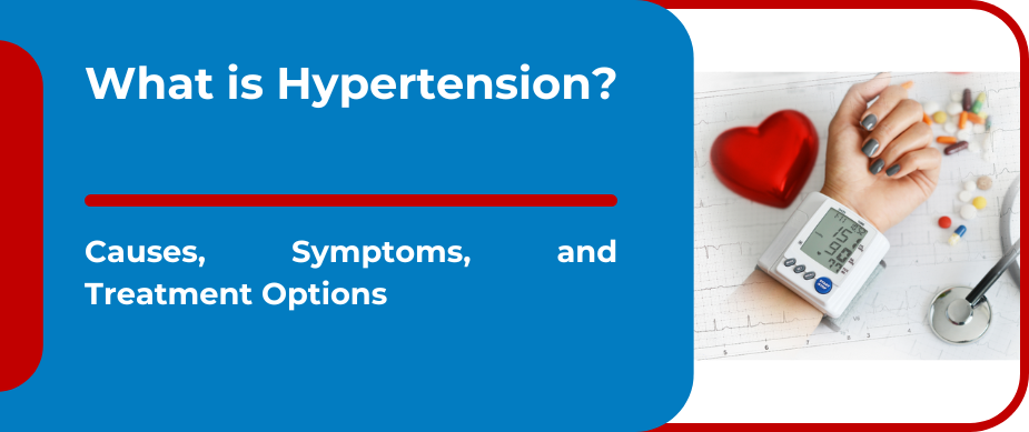 What is Hypertension? Causes, Symptoms, and Treatment Options