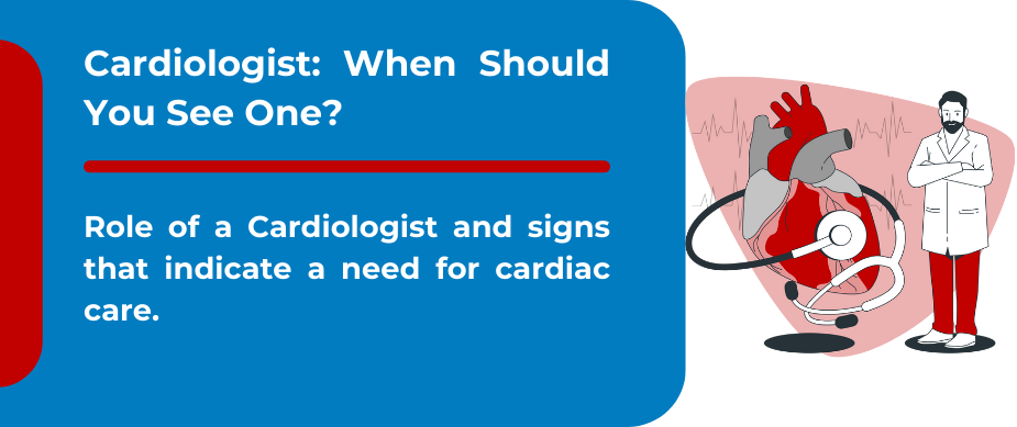 Cardiologist-Heart Doctor: When Should You See One?