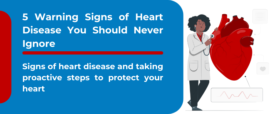 5 Warning Signs of Heart Disease You Should Never Ignore