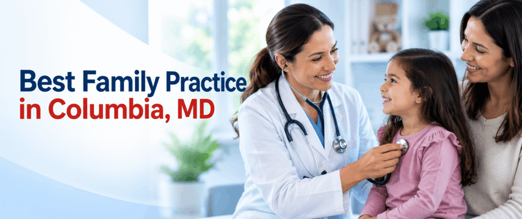 Best Family Practice in Columbia, MD: What to Look For